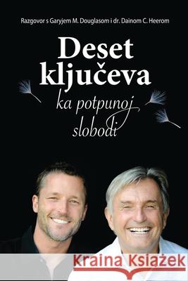 Deset ključeva ka potpunoj slobodi - Ten Keys To Total Freedom Croatian Douglas, Gary M. 9781634930017