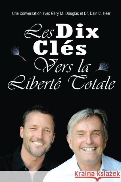 Les Dix Clés Vers La Liberté Totale - Ten Keys To Total Freedom French Douglas, Gary M. 9781634930178 Access Consciousness Publishing Company