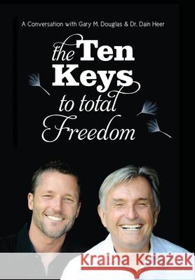The Ten Keys To Total Freedom Douglas, Gary M. 9781634930215 Access Consciousness Publishing Company