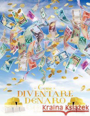 Come Diventare Denaro Eserciziario - How To Become Money Workbook Italian Douglas, Gary M. 9781634930260 Access Consciousness Publishing Company