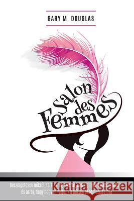 Salon des Femmes - Hungarian Douglas, Gary M. 9781634930512 Access Consciousness Publishing Company