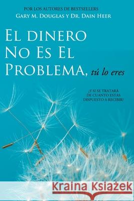 El Dinero No Es El Problema, Tú Lo Eres - Money is Not the Problem Spanish Douglas, Gary M. 9781634931328 Access Consciousness Publishing Company