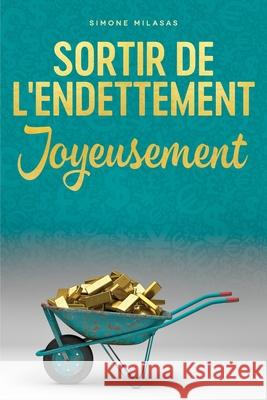 Sortir De L'endettement Joyeusement - Getting Out of Debt French = Getting Out of Debt Joyfully Milasas, Simone 9781634931489