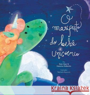 O manifesto do bebê unicórnio - Baby Unicorn Portuguese Dain Heer, Katarina Wallentin, Nathalie Beauvois 9781634932011 Access Consciousness Publishing Company
