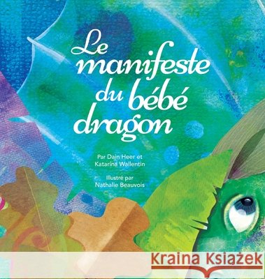 Le manifeste du bébé dragon (French) Dr Heer, Katarina Wallentin, Nathalie Beauvois 9781634933131 Access Consciousness Publishing Company