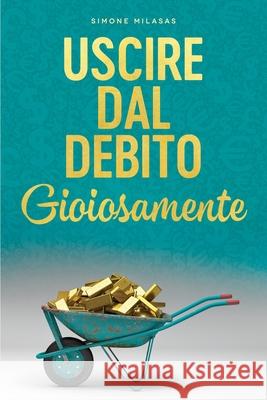 Uscire dal Debito Gioiosamente (Italian) Simone Milasas 9781634933520