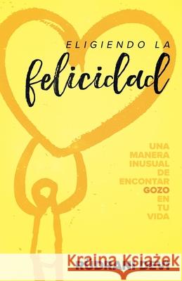 Eligiendo la felicidad (Spanish) Rudrani Devi 9781634933568