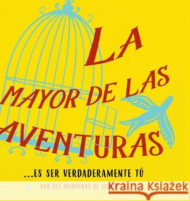 La mayor de las aventuras...es ser verdaderamente tú (Spanish) Dr Heer 9781634933735