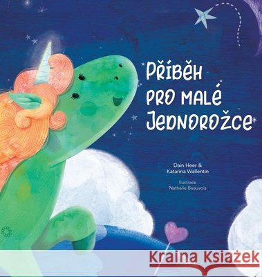 Příběh pro malé jednorozce (Czech) Dr Heer, Katarina Wallentin, Nathalie Beauvois 9781634933933 Access Consciousness Publishing Company