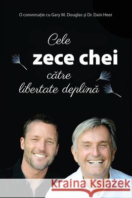 Cele zece chei către libertate deplină (Romanian) Gary M Douglas, Dr Heer 9781634934022 Access Consciousness Publishing Company