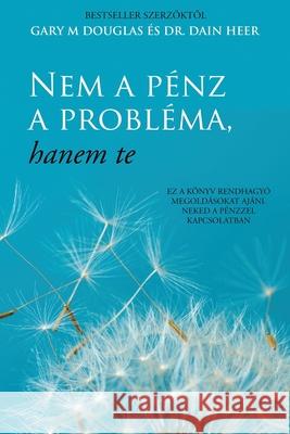 Nem a pénz a probléma, hanem te (Hungarian) Gary M Douglas, Dain Heer 9781634934077 Access Consciousness Publishing Company