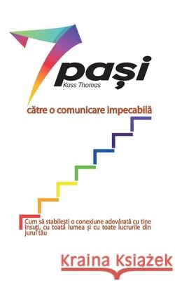 7 pași către o comunicare impecabilă (Romanian) Thomas, Kass 9781634934091