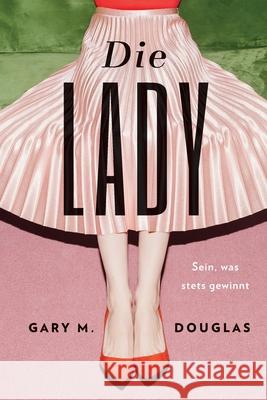 Die Lady (German) Gary M. Douglas 9781634934718 Access Consciousness Publishing Company