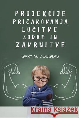 Projekcije, pričakovanja, ločitve, sodbe in zavrnitve (Slovenian) Gary M Douglas 9781634934930