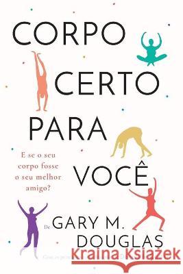 Corpo Certo Para Você (Portuguese) Gary M Douglas, Donnielle Carter 9781634934961 Access Consciousness Publishing Company