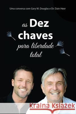 As Dez Chaves Para Liberdade Total (Portuguese) Gary M Douglas, Dr Heer 9781634935401 Access Consciousness Publishing Company