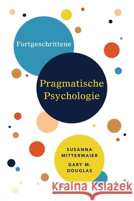 Fortgeschrittene Pragmatische Psychologie (German) Gary M. Douglas Susanna Mittermaier 9781634935548 Access Consciousness Publishing Company
