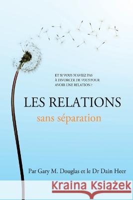 Les relations sans séparation (French) Douglas, Gary M. 9781634935623 Access Consciousness Publishing Company