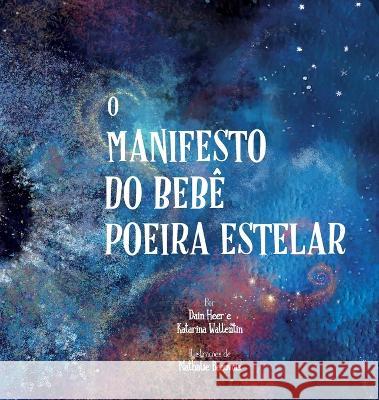 O Manifesto do Bebê Poeira Estelar (Portuguese) Dr Heer, Katarina Wallentin, Nathalie Beauvois 9781634935685