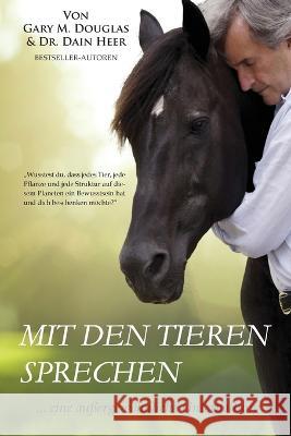 Mit den Tieren Sprechen (German) Douglas, Gary M. 9781634935975 Access Consciousness Publishing Company