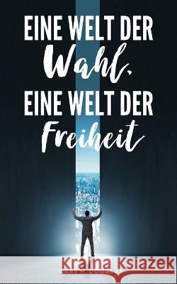 Eine Welt der Wahl, eine Welt der Freiheit (German) Gary M. Douglas 9781634936026