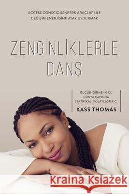 Zenginliklerle Dans (Turkish) Kass Thomas 9781634936286 Access Consciousness Publishing Company