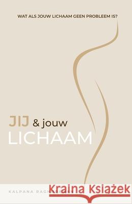 Jij en Jouw Lichaam (Dutch) Kalpana Raghuraman Monica Gilliam 9781634936620 Access Consciousness Publishing Company