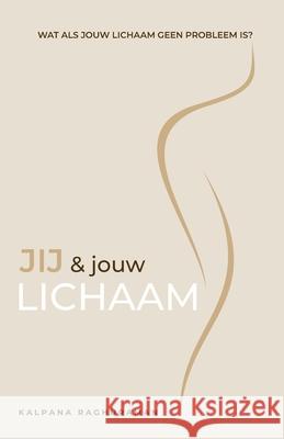 Jij en Jouw Lichaam (Dutch) Kalpana Raghuraman Monica Gilliam 9781634936620