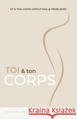 Toi & Ton Corps (French) Kalpana Raghuraman Monica Gilliam 9781634936651 Access Consciousness Publishing Company