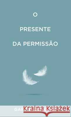 O Presente da permiss?o (Portuguese) Gary M. Douglas 9781634937023 Access Consciousness Publishing Company
