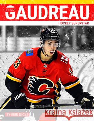 Johnny Gaudreau: Hockey Superstar Erin Nicks 9781634941075 Press Box Books