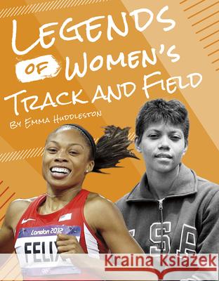 Legends of Women's Track and Field Emma Huddleston 9781634942874 