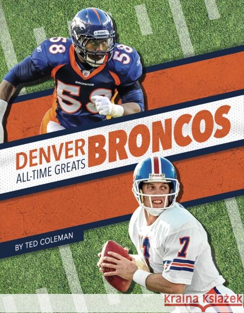 Denver Broncos All-Time Greats Coleman, Ted 9781634943727