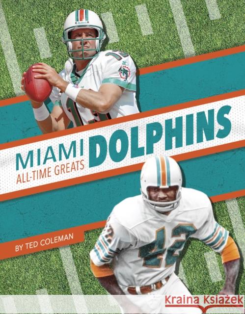 Miami Dolphins All-Time Greats Ted Coleman 9781634944489 Press Box Books