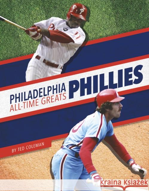 Philadelphia Phillies All-Time Greats Ted Coleman 9781634945073 Press Box Books