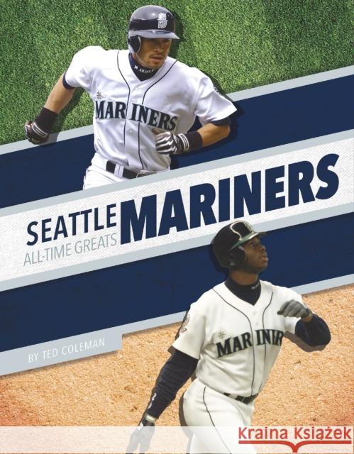 Seattle Mariners All-Time Greats Ted Coleman 9781634945103 Press Box Books