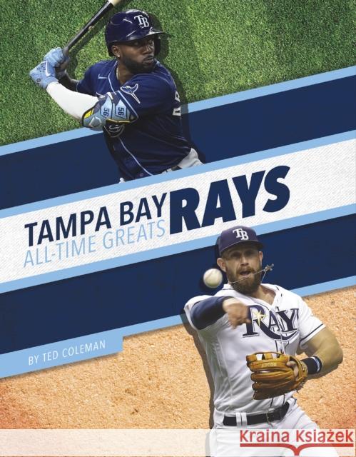 Tampa Bay Rays All-Time Greats Ted Coleman 9781634945370 Press Box Books