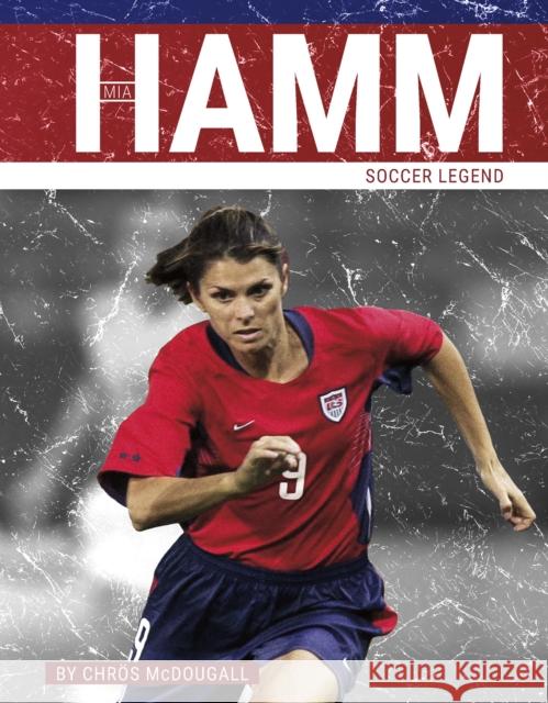Mia Hamm: Soccer Legend Chr?s McDougall 9781634947886 Press Box Books