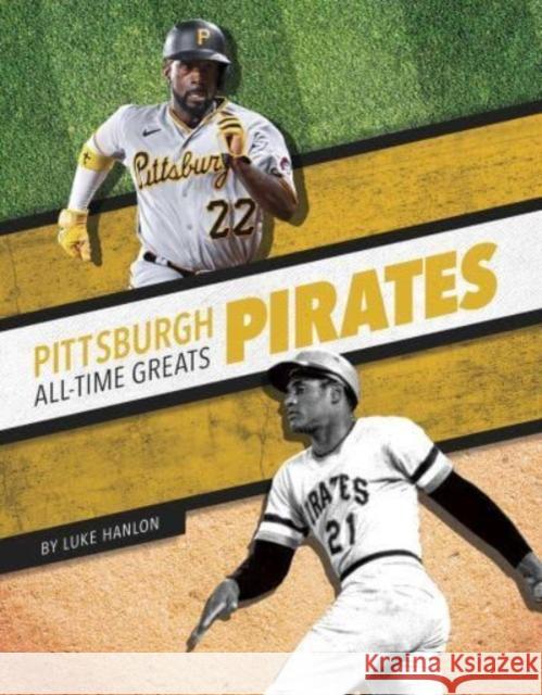 Pittsburgh Pirates All-Time Greats Luke Hanlon 9781634948005