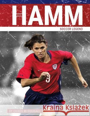 Mia Hamm: Soccer Legend Chr?s McDougall 9781634948081 Press Box Books