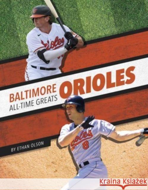 Baltimore Orioles All-Time Greats Ethan Olson 9781634948135 Press Room Editions