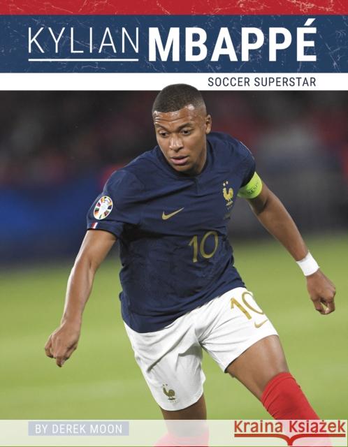 Kylian Mbappe: Soccer Superstar Derek Moon 9781634949521 Press Room Editions