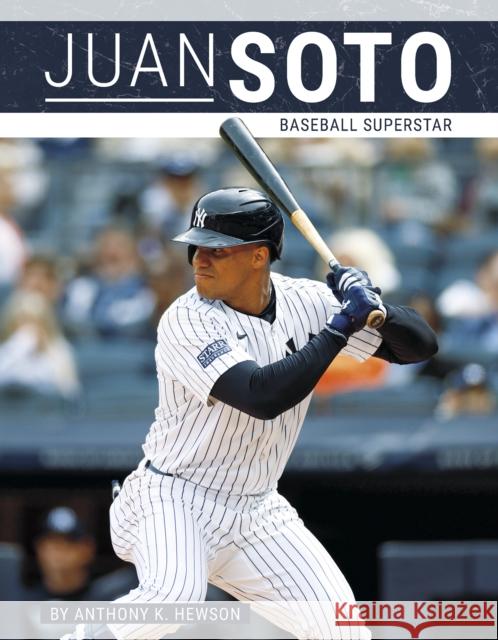 Juan Soto: Baseball Superstar Anthony K. Hewson 9781634949538 Press Room Editions