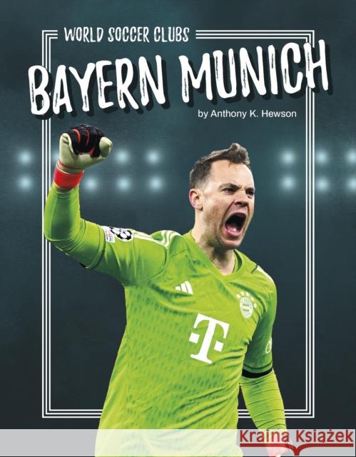 Bayern Munich Anthony K. Hewson 9781634949576 Press Room Editions