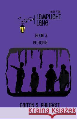 Tales from Lamplight Lane Book 3: Plutopia Darren S Philibert 9781634950329 Whimsical Publications