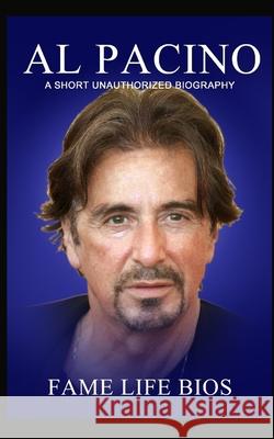 Al Pacino: A Short Unauthorized Biography Fame Life Bios 9781634976596