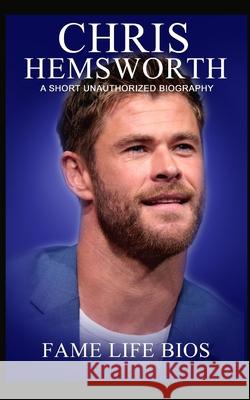 Chris Hemsworth: A Short Unauthorized Biography Fame Life Bios 9781634976794 Fame Life BIOS