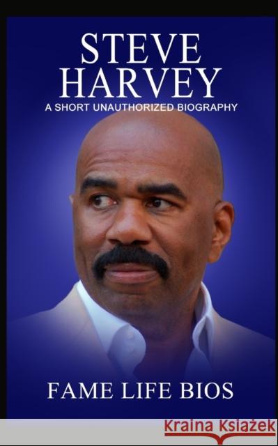 Steve Harvey: A Short Unauthorized Biography Fame Life Bios 9781634977968