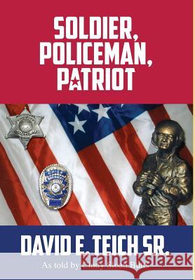 Soldier, Policeman, Patriot David E. Teic Cindy Sloan Butts 9781634980593 Bookstand Publishing