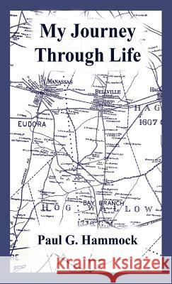 My Journey Through Life Paul G. Hammock Nancy H. Goodson Dylan H. Goodson 9781634982467